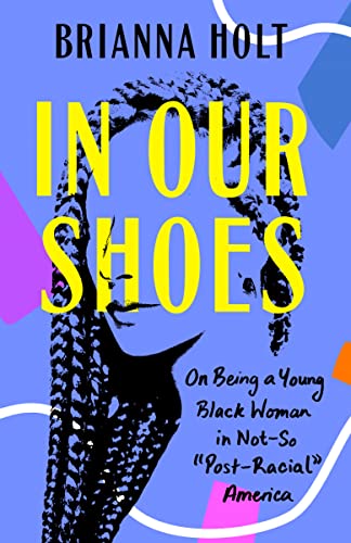 In Our Shoes: On Being a Young Black Woman in Not-So "Post-Racial" America book cover