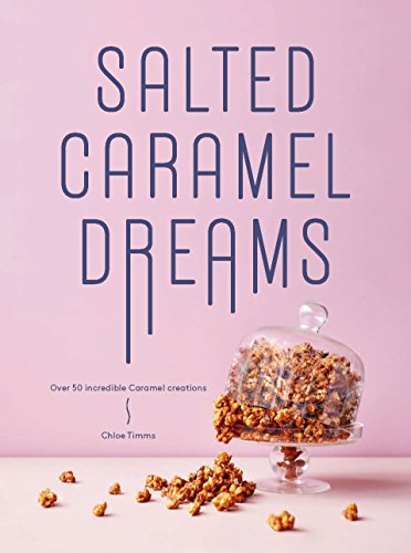 SALTED CARAMEL DREAMS: OVER 70 INCREDIBLE book cover