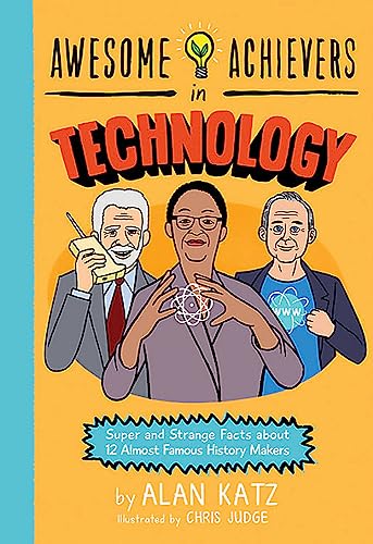 Awesome Achievers In Technology: Super And Strange Facts About 12 Almost Famous History Makers book cover