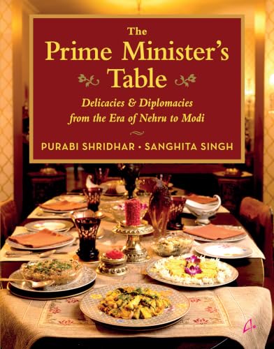The Prime Minister’s Table: Delicacies and Diplomacies from the Era of Nehru to Modi (English)