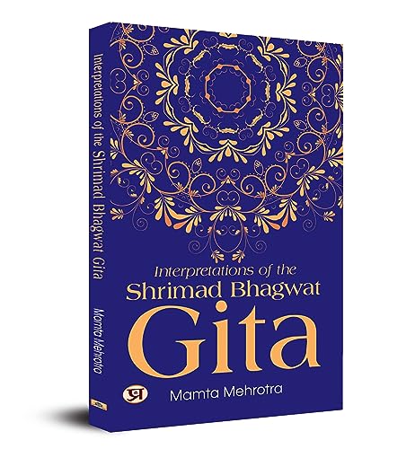 Interpretations Of The Shrimad Bhagwat Gita by Mamta Mehrotra