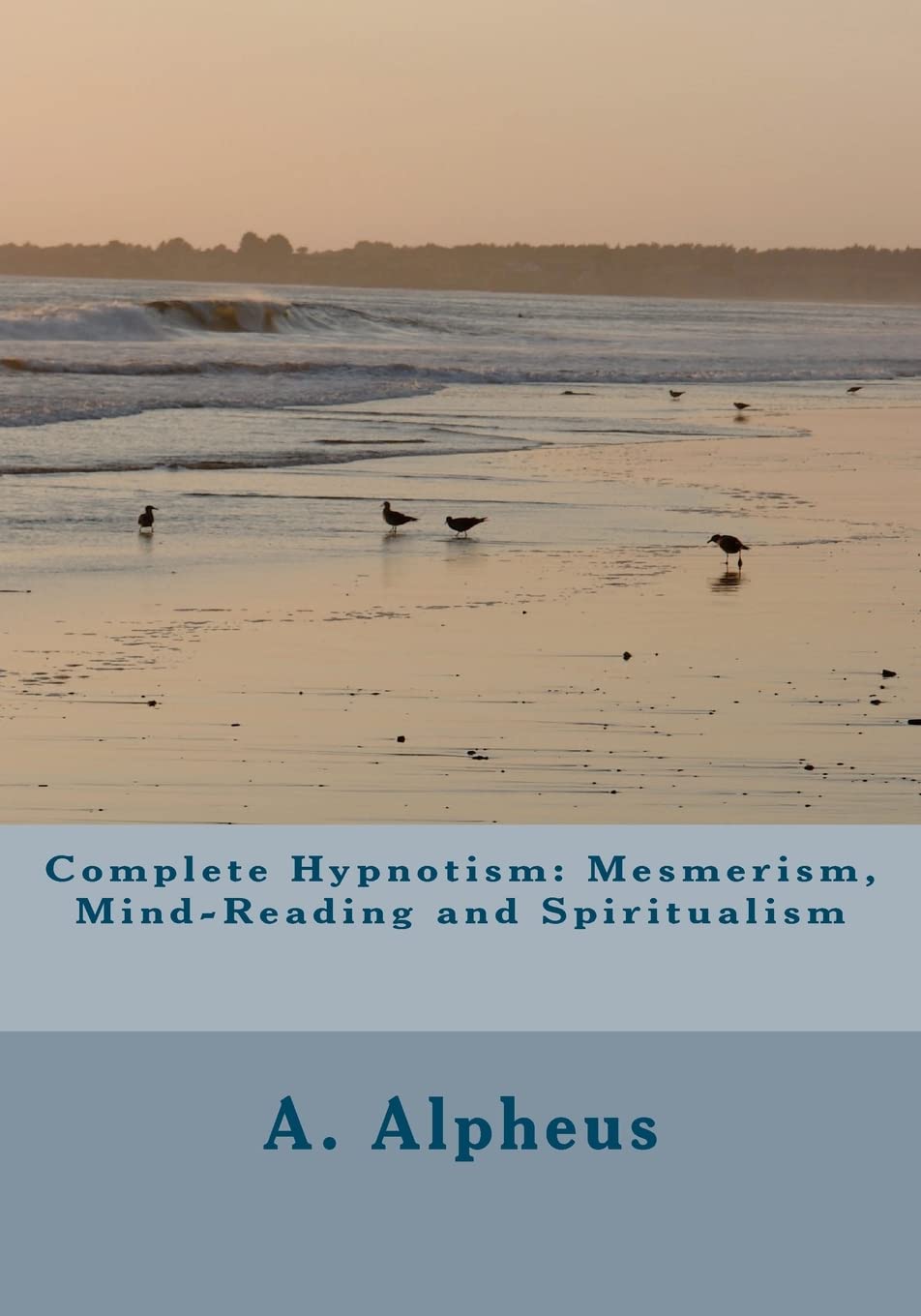 Complete Hypnotism: Mesmerism, Mind-Reading and Spiritualism book cover