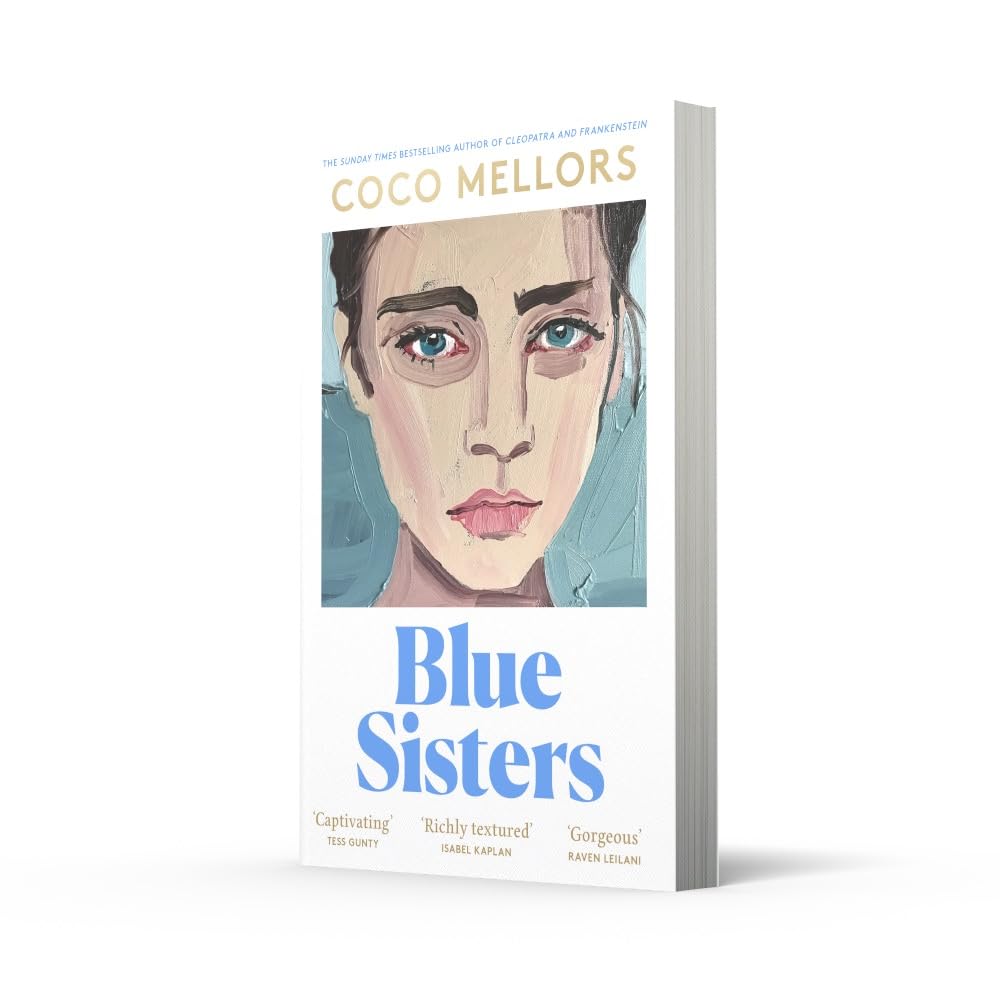 Blue Sisters: The highly-anticipated new novel from the Sunday Times bestselling author of Cleopatra and Frankenstein: The instant top ten bestseller ... Frankenstein - your perfect summer 2024 read