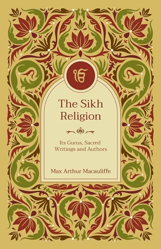 The Sikh Religion: Its Gurus, Sacred Writings and Authors (6 Volumes in 3 Bindings) | Max Arthur Macauliffe | Hardcover