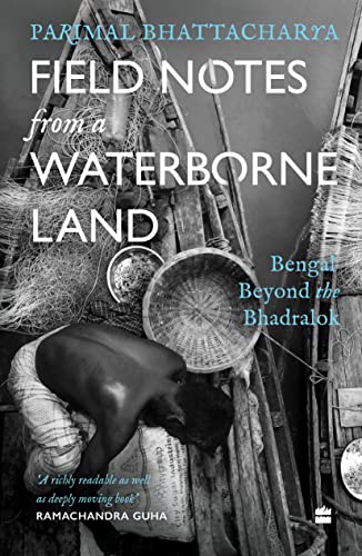 Field Notes from a Waterborne Land: Bengal beyond the Bhadralok book cover