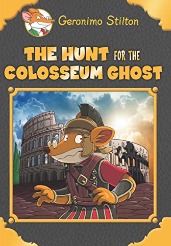GERONIMO STILTON SE: THE HUNT FOR THE COLOSSEUM GHOST book cover