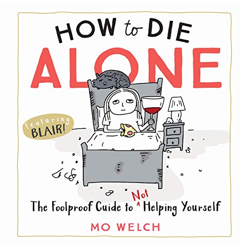 How to Die Alone: The Foolproof Guide to Not Helping Yourself book cover