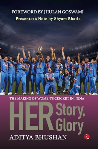 Her Story, Her Glory: The Making of Women’s Cricket in India