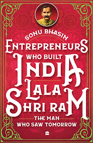 Entrepreneurs Who Built India - Lala Shriram : The Man Who Saw Tomorrow book cover
