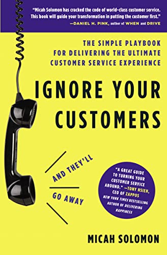 Ignore Your Customers (and Theyll Go Away): The Simple Playbook for Delivering the Ultimate Custome book cover