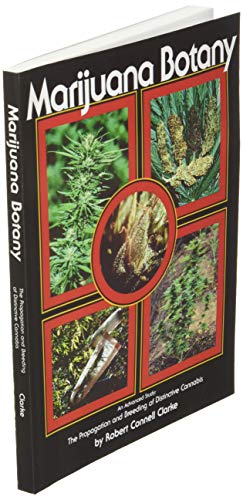 Marijuana Botany: An Advanced Study: The Propagation and Breeding of Distinctive Cannabis