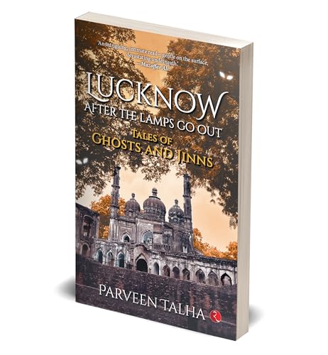 Lucknow, After the Lamps Go Out: Tales of Ghosts and Jinns