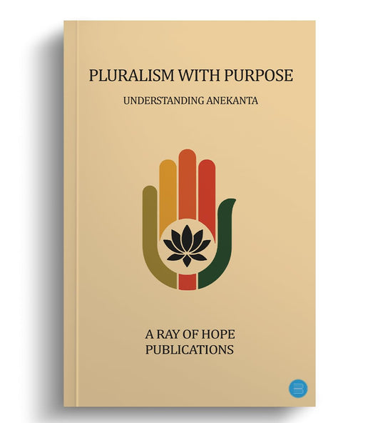 Pluralism with Purpose - Understanding Anekanta