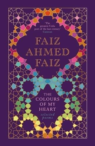 The Colours of My Heart: Selected Poems by Faiz Ahmed Faiz (Author), Baran Farooqi (Translator) book cover