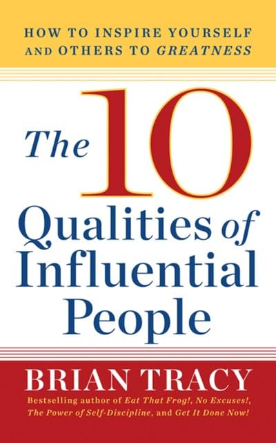 The 10 Qualities of Influential People: How to Inspire Yourself and Others to Greatnes book cover