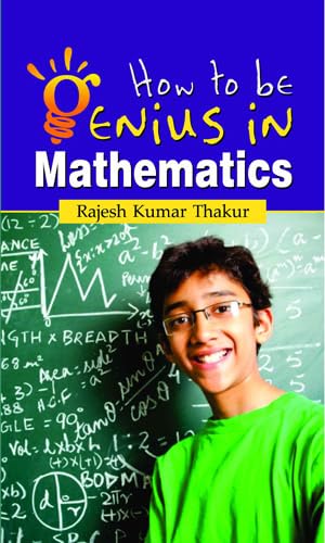 How to be Genius in Mathematics by Rajesh Kumar Thakur