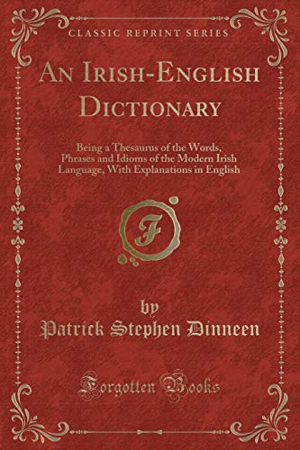 An Irish-English Dictionary, Being a Thesaurus of Words, Phrases and Idioms book cover
