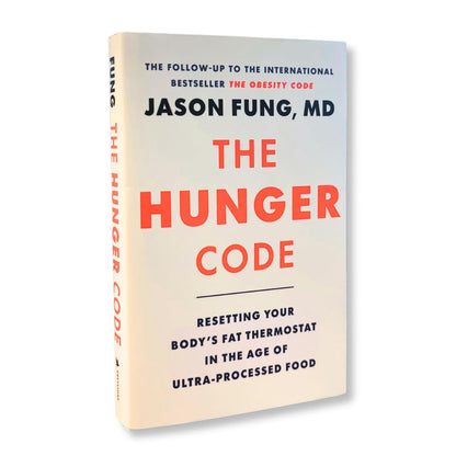The Hunger Code: Reset Your Body’s Fat Thermostat by Breaking the Ultra-processed Food Habit: 6 (The Obesity Code, 2)