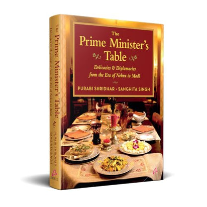 The Prime Minister’s Table: Delicacies and Diplomacies from the Era of Nehru to Modi (English)