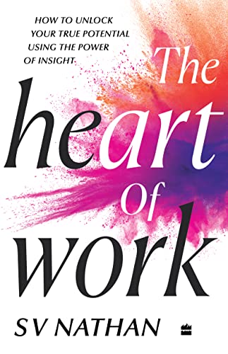 The Heart of Work: How To Unlock Your True Potential Using The Power of Insight book cover