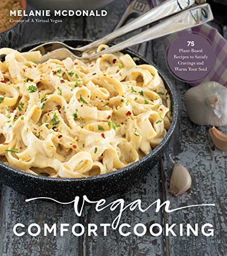 Vegan Comfort Cooking: 75 Plant-Based Recipes to Satisfy Cravings and Warm Your Soul book cover