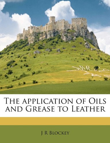The Application of Oils and Grease to Leather book cover