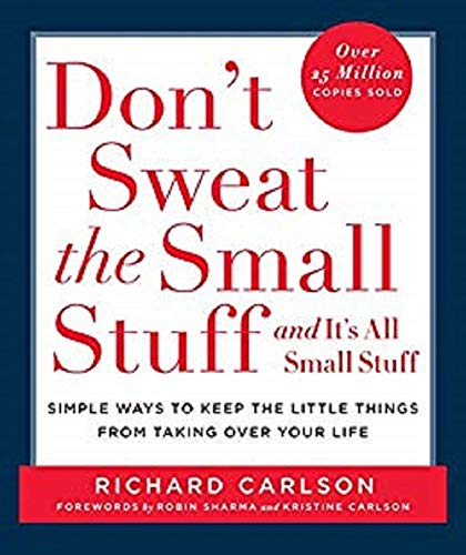 DON'T SWEAT THE SMALL STUFF . . . AND IT'S ALL SMALL STUFF: Simple Ways to Keep the Little Things from Taking Over Your Life (Don't Sweat the Small Stuff Series) by Richard Carlson (Author) book cover