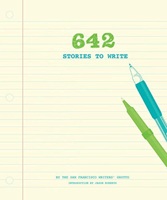 642 Stories to Write (642 Things) by The San Francisco Writers' Grotto (Author), Jason Roberts (Introduction) book cover