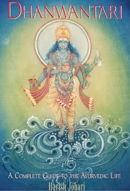 Dhanwantari: A Complete Guide to the Ayurvedic Life by Harish Johari book cover