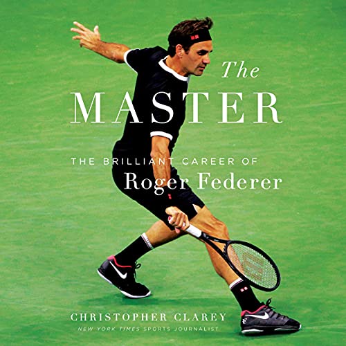 The Master: The Brilliant Career of Roger Federer