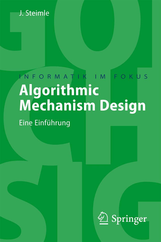 Algorithmic Mechanism Design: Eine Einfuhrung (Informatik Im Fokus)