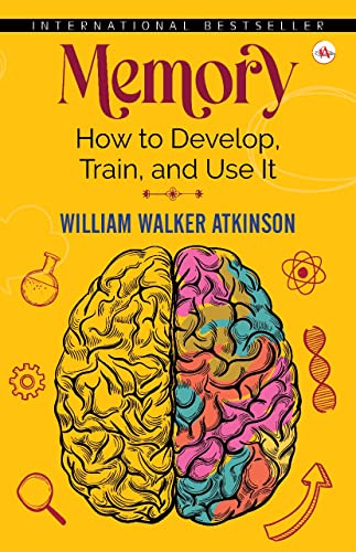 Memory: How To Develop, Train, And Use It [Hardcover] William Walker Atkinson