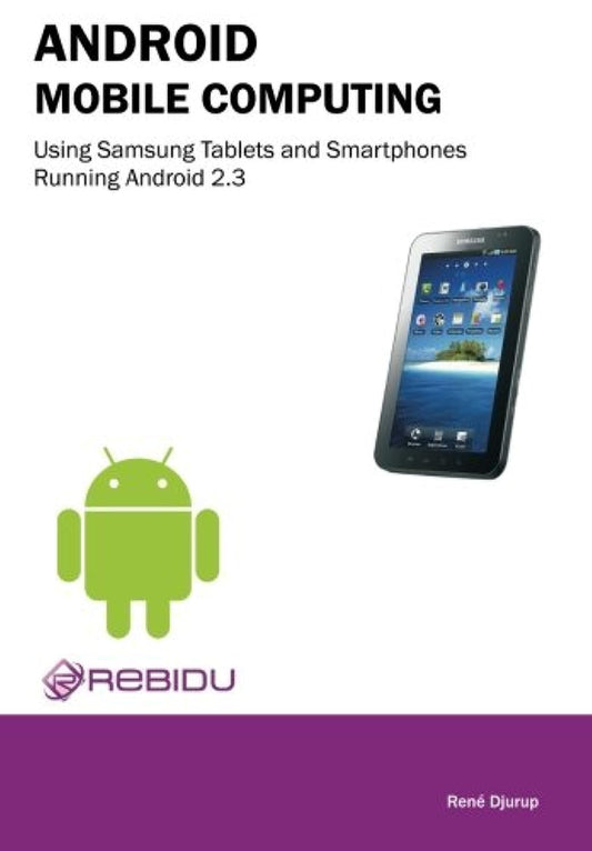 Android Mobile Computing Using Samsung Tablets and Smartphones Running Android 2.3 book cover