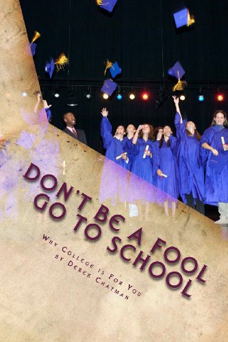 Dont Be a Fool Go to School: Why College Is for You book cover