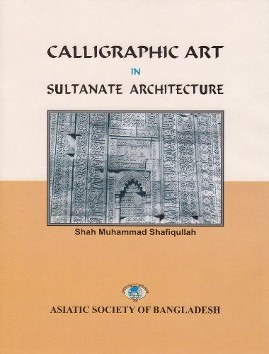 Calligraphic Art in Sultanate Architecture book cover