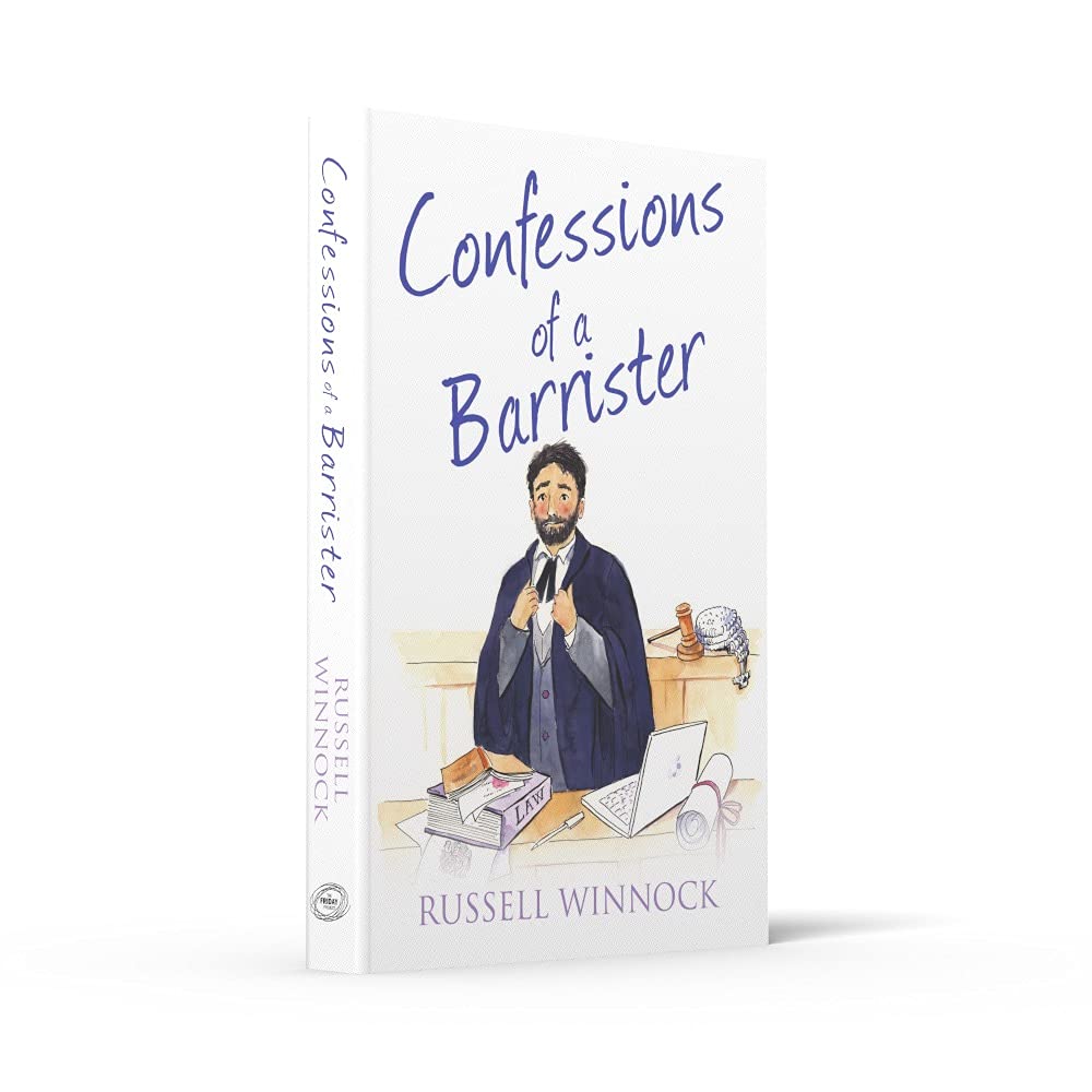 Confessions of a Barrister: A Fascinating Non-Fiction Legal Memoir of the British Justice System (The Confessions Series)