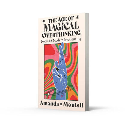 The Age of Magical Overthinking: Notes on Modern Irrationality