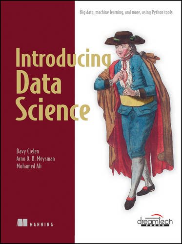 Introducing Data Science: Big Data  Machine Learning  and More  Using Python Tools by Davy Cielen (Author), Arno D.B. Meysman (Author), Mohamed Ali (Author) & 0 More book cover