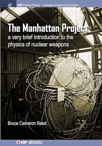 The Manhattan Project: A Very Brief Introduction to the Physics of Nuclear Weapons (IOP Concise Physics)