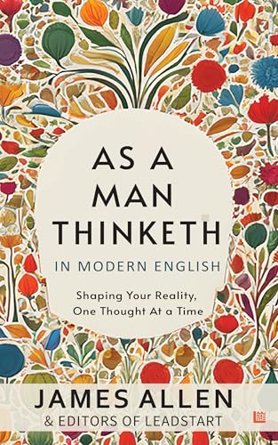 As A Man Thinketh in Modern English by James Allen [Premium Paperback] | Easy to Read Vs Original | Self Improvement Books | Human Psychology Book Under 100 Pages | Manifest and Think Better Thoughts