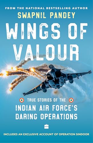 Wings Of Valour: True Stories of the Indian Air Force's Daring Operations