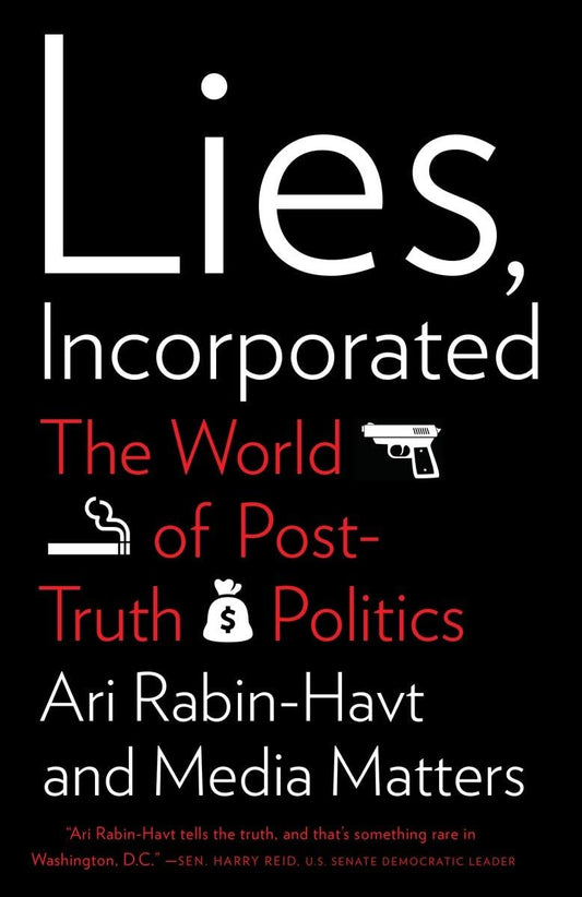 Lies, Incorporated: The World of Post-Truth Politics book cover