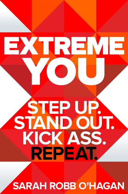 Extreme You: Step Up. Stand Out. Kick Ass. Repeat. book cover