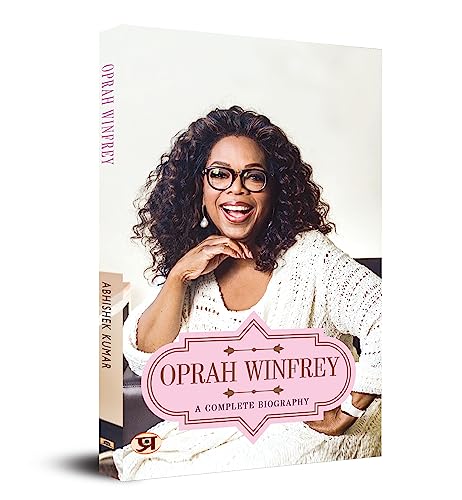 Oprah Winfrey: A Complete Biography by Abhishek Kumar