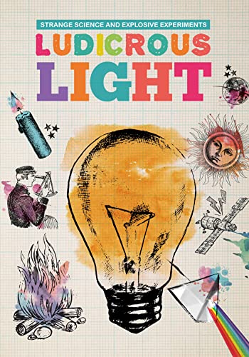 Strange Science and Explosive Experiments: Ludicrous Light book cover
