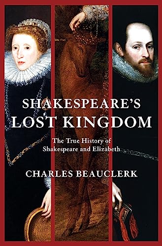Shakespeares Lost Kingdom: The True History of Shakespeare and Elizabeth book cover