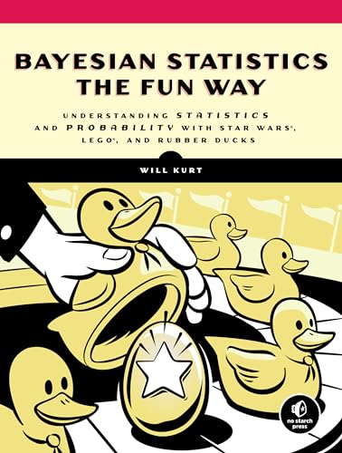 Bayesian Statistics the Fun Way: Understanding Statistics and Probability with Star Wars, LEGO, and Rubber Ducks