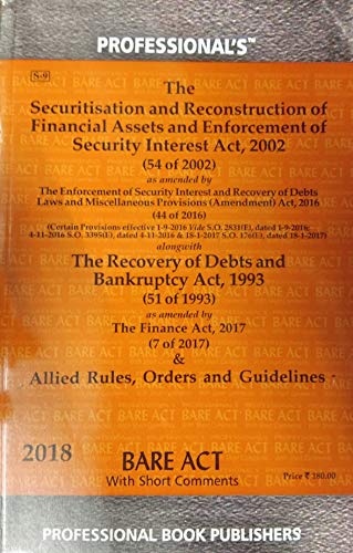 SARFAESI Act as amended by the Act 44 of 2016 along with The Recovery of Debts and Bankruptacy Act 1993 as amended by the Finance Act 2017 and Allied Rules etc./Useful for Bank Advocates