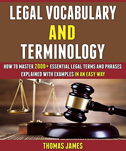 Legal Vocabulary And Terminology: How To Master 2000+ Essential Legal Terms And Phrases Explained With Examples In An Easy Way. 