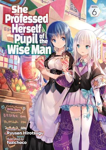 She Professed Herself Pupil of the Wise Man (Light Novel) Vol. 6 book cover